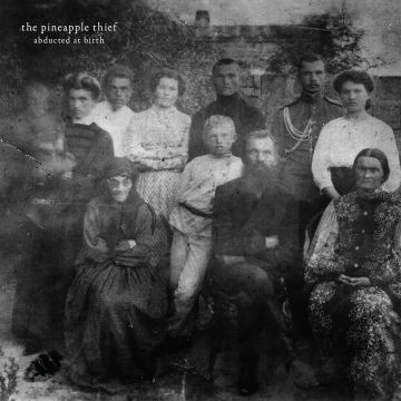PINEAPPLE THIEF - ABDUCTED AT BIRTH