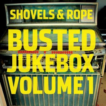SHOVELS & ROPE - BUSTED JUKEBOX VOL.1
