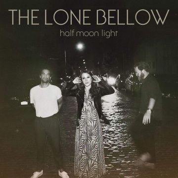 LONE BELLOW - HALF MOON LIGHT