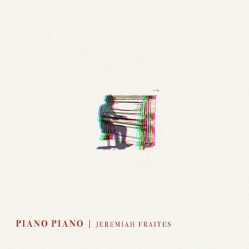 JEREMIAH FRAITES - PIANO PIANO