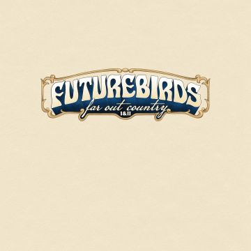 FUTUREBIRDS - FAR OUT COUNTRY I&II