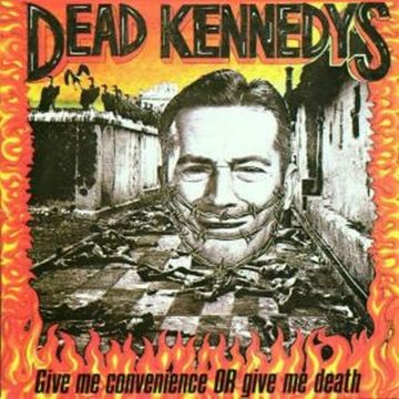 DEAD KENNEDYS - GIVE ME CONVENIENCE