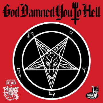 FRIENDS OF HELL - GOD DAMNED YOU TO HELL