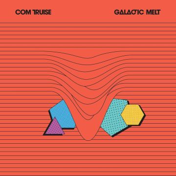 COM TRUISE - GALACTIC MELT