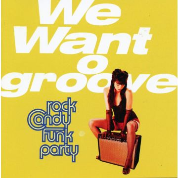 ROCK CANDY FUNK PARTY - WE WANT GROOVE