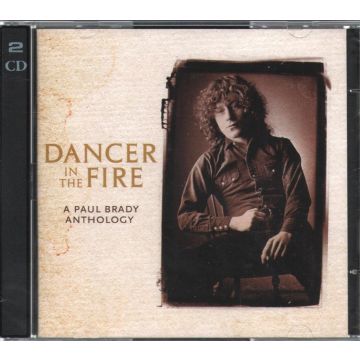 PAUL BRADY - DANCER IN THE FIRE: ANTHOLOGY