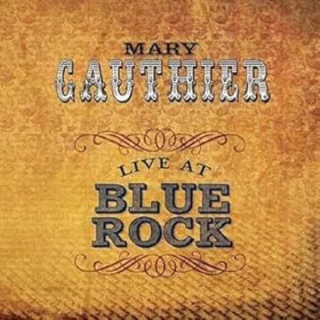 MARY GAUTHIER - LIVE AT BLUE ROCK