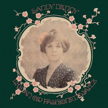 SANDY DENNY - LIKE AN OLD FASHIONED WALTZ