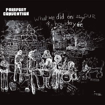 FAIRPORT CONVENTION - WHAT WE DID ON OUR HOLIDAYS