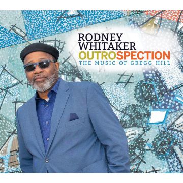 RODNEY WHITAKER - OUTROSPECTION: THE MUSIC OF GREGG HILL