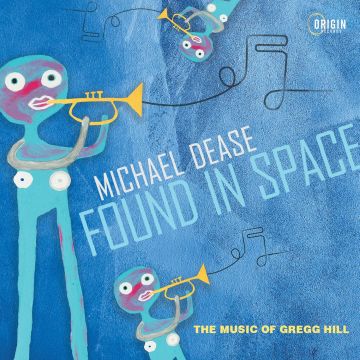 MICHAEL DEASE - FOUND IN SPACE: MUSIC OF GREGG HILL