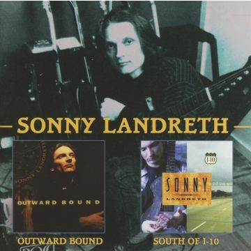 SONNY LANDRETH - OUTWARD BOUND/SOUTH OF
