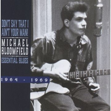 MICHAEL BLOOMFIELD - DON’T SAY THAT I AIN’T YOUR MAN