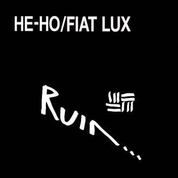 RUIN - HE-HO / FIAT LUX