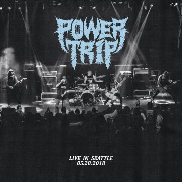 POWER TRIP - LIVE IN SEATTLE 05.28.2018