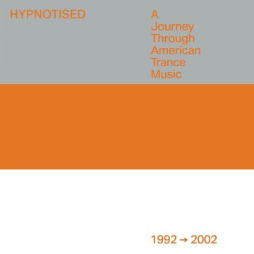 VARIOUS ARTISTS - HYPNOTISED: A JOURNEY THROUGH AMERICAN TRANCE MUSIC (1992-2002) (