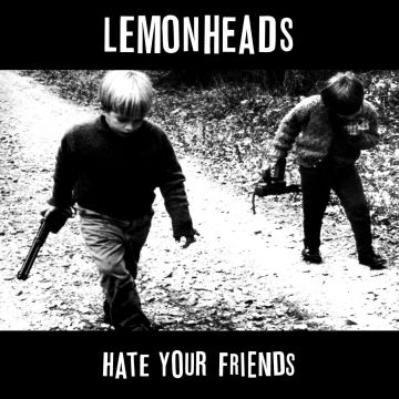 LEMONHEADS - HATE YOUR FRIENDS