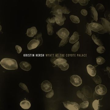 KRISTIN HERSH - WYATT AT THE COYOTE PALACE