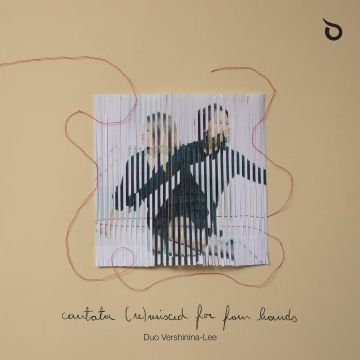 DUO VERSHININA-LEE - JOHANN SEBASTIAN BACH: CANTATA (RE)MIXED FOR FOUR HANDS
