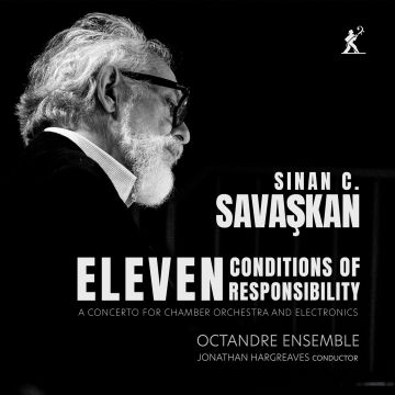 OCTANDRE ENSEMBLE & JONATHAN HARGREAVES - SINAN C. SAVASKAN: ELEVEN CONDITIONS OF RESPONSIBILITY