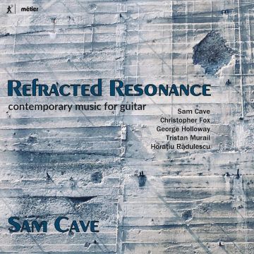 SAM CAVE - REFRACTED RESONANCE - CONTEMPORARY MUSIC FOR GUITAR