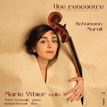 MARIE; SAMUEL BRICAULT; MARIE VERMUELIN YTHIER - MARIE YTHIER: UNE RENCONTRE - SCHUMANN & MURAIL