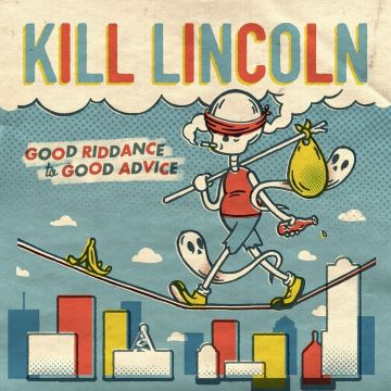 KILL LINCOLN - GOOD RIDDANCE TO GOOD ADVICE