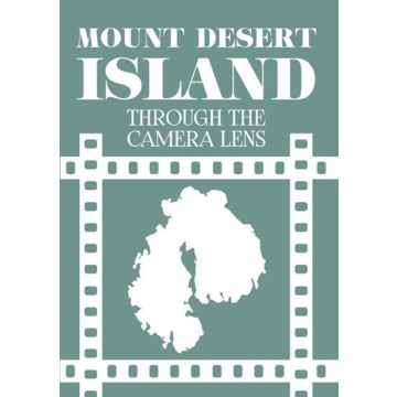 MOUNT DESERT ISLAND THROUGH THE CAMERA LENS