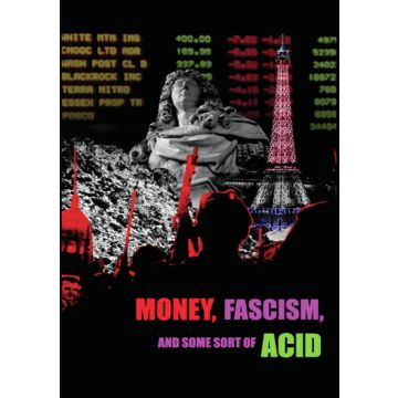 MONEY, FASCISM & SOME SORT OF ACID