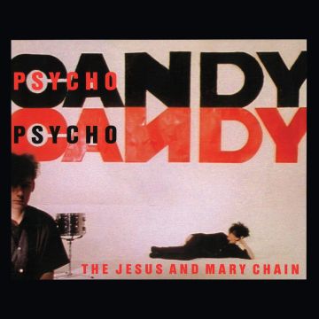 Jesus & Mary Chain, The - Psychocandy