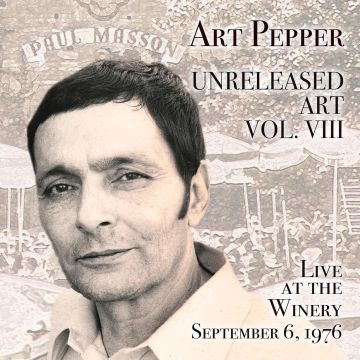 ART PEPPER - UNRELEASED ART, VOL. VIII: LIVE AT THE WINERY, SEPTEMBER 6, 1976