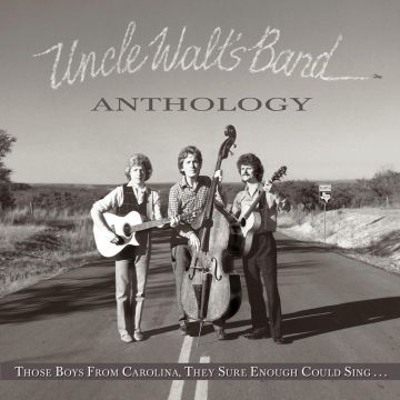 UNCLE WALT'S BAND - ANTHOLOGY: THOSE BOYS FROM CAROLINA, THEY SURE ENOUGH COULD SING