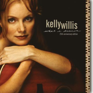 KELLY WILLIS - WHAT I DESERVE: 25TH ANNIVERSARY