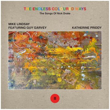 LINDSAY,MIKE FEAT. GUY GARVEY / KATHERINE PRIDDY - ENDLESS COLOURED WAYS: THE SONGS OF NICK DRAKE - SATURDAY SUN / I