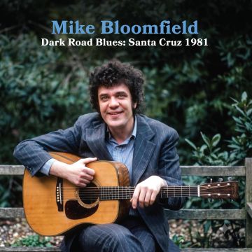 MIKE BLOOMFIELD - DARK ROAD BLUES: SANTA CRUZ 1981