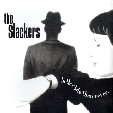 SLACKERS - BETTER LATE THAN