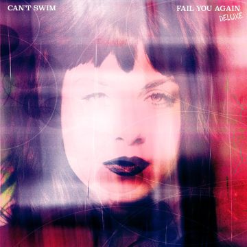 CAN'T SWIM - FAIL YOU AGAIN (DELUXE)