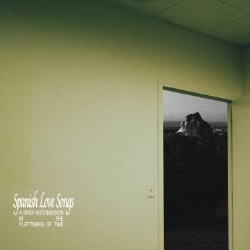 SPANISH LOVE SONGS - BRIEF INTERMISSION IN THE FLATTENING OF TIME