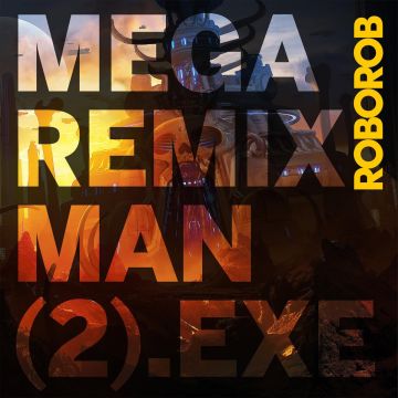 ROBOROB - MEGA REMIX MAN (2).EXE (CLEAR VINYL)
