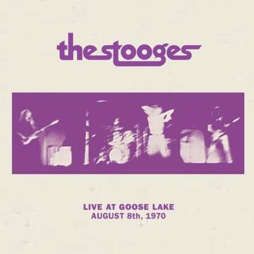Stooges, The - Live At Goose Lake: August 8th 1970