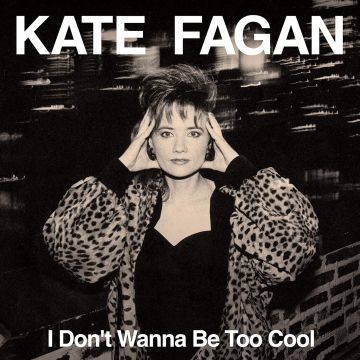 KATE FAGAN - I DON'T WANNA BE TOO COOL (EXPANDED EDITION/MILKY CLEAR VINYL)