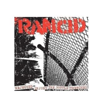 Rancid - Rejected + Injury/The Bottle + Trenches