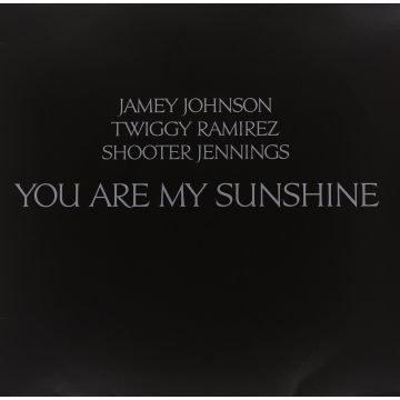 SHOOTER JENNINGS; JAMEY JOHNSON; TWIFFY RAMIREZ - YOU ARE MY SUNSHINE