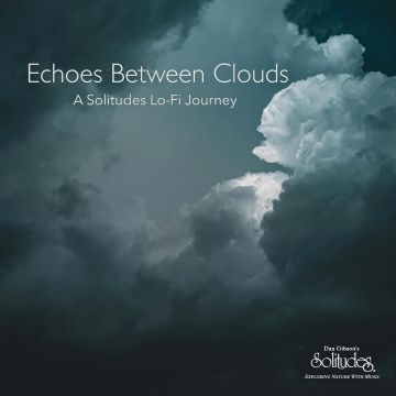 DAN SOLITUDES GIBSON - ECHOES BETWEEN CLOUDS: A SOLITUDES LO-FI JOURNEY