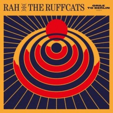 RAH & THE RUFFCATS - ORILE TO BERLIN (ORANGE VINYL)