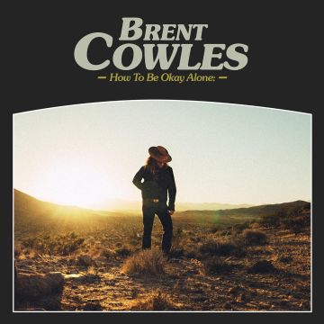 BRENT COWLES - HOW TO BE OKAY ALONE