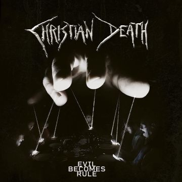 CHRISTIAN DEATH - EVIL BECOMES RULE