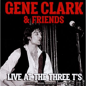 CLARK,GENE & FRIENDS - LIVE AT THE THREE T'S