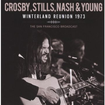 CROSBY, STILLS, NASH & YOUNG - WINTERLAND REUNION 1973