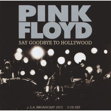 PINK FLOYD - SAY GOODBYE TO HOLLYWOOD